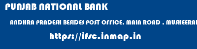PUNJAB NATIONAL BANK  ANDHRA PRADESH BESIDES POST OFFICE, MAIN ROAD , MUSHEERABAD HYDERABAD   ifsc code
